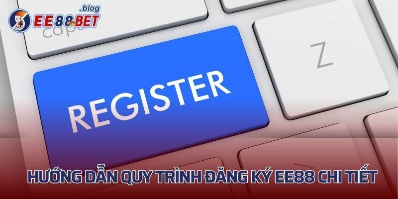 Hướng dẫn quy trình đăng ký EE88 chi tiết