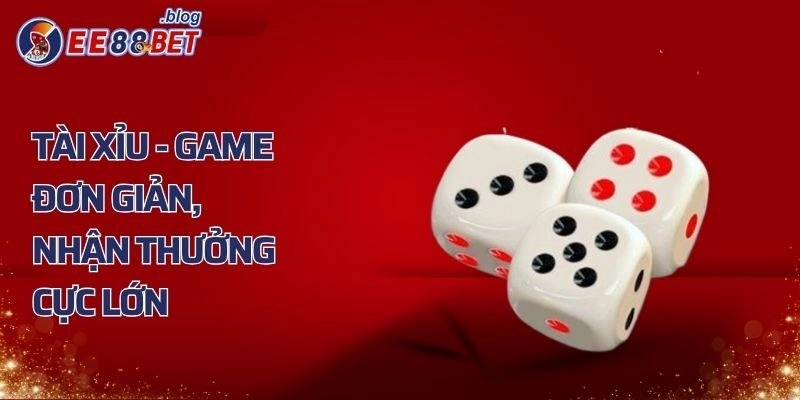 Tài Xỉu – Chinh Phục Game Đơn Giản, Nhận Thưởng Cực Lớn