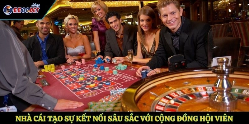 Nhà cái tạo sự kết nối sâu sắc với cộng đồng hội viên